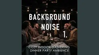 Cozy Indoor Gathering Dinner Party Ambience, Pt. 4