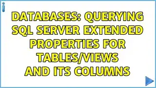 Databases: Querying SQL Server extended properties for tables/views and its columns (2 Solutions!!)