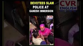 Devotees slam police overaction during Ganesh immersion |CVR English