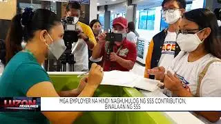Mga employer na hindi naghuhulog ng SSS contribution, binalaan ng SSS