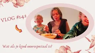 VLOG #142 Wat als je kind neurospeciaal is?