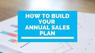 Building an Annual Sales Plan