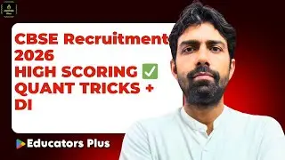 CBSE Recruitment 2026 Quant & DI | Most Expected Questions | @EducatorsPlus