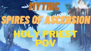 Mythic Spires of Ascension - Holy Priest POV Full Run!