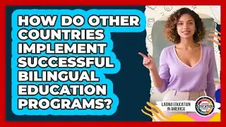 How Do Other Countries Implement Successful Bilingual Education Programs?