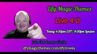DFY Magic Themes Live 4 U 4:30pm EST