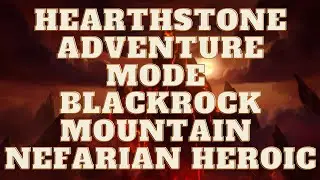 🃏 Hearthstone Adventure Mode Blackrock Mountain Nefarian Heroic Mode