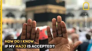 HOW DO I KNOW IF MY HAJJ IS ACCEPTED?
