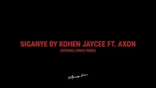 Kohen Jaycee - Siganye ft. Axon (Official Lyrics Video)