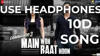 Main Woh Raat Hoon -  ( 10D SONG )  Commando 3 | Vidyut Jammwal, Adah Sharma, Angira Dhar|