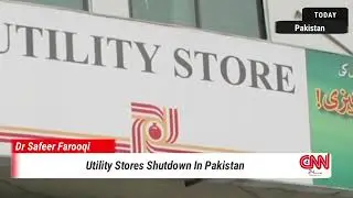 Utility Stores Shutdown in Pakistan | Dr. Safeer Hussain Reports | CNN 24 Headlines