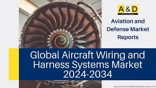 Global Aircraft Wiring and Harness Systems Market 2024-2034 Market Analysis and Trends