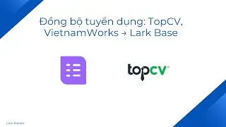 Đồng bộ dữ liệu tuyển dụng từ TopCV, VietnamWorks về Lark Base