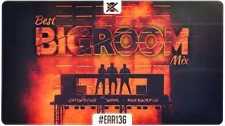Big Room House Mix 2018 🔥 | Best of BigRoom EDM Drops | EAR #136