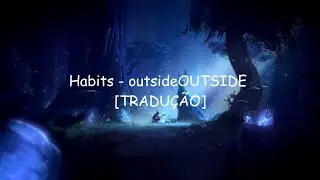 Habits  -  outsideOUTSIDE [Tradu&ccedil;&atilde;o]