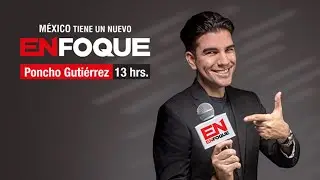 ENFOQUE con Poncho Guti&eacute;rrez