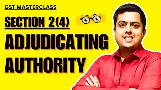 GST Masterclass I Vid 05 I CGST Act 2017 I Section 2(4) Adjudicating Authority