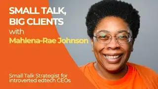 Small Talk, Big Clients with Mahlena-Rae Johnson | for introverted edtech CEOs