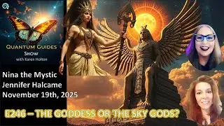 Quantum Guides Show E246 Nina the Mystic & Jennifer Halcame - THE GODDESS OR THE SKY GODS?