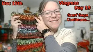 Katts Loops & Lore | Vlogmas Day 19 | Scarf Saga Continues