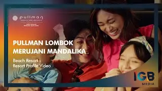 Pullman Lombok Merujani Mandalika Beach Resort - Resort Profile Video