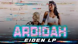 EIDEN LP - Ardidah Ft Alcaraz (Video Oficial)