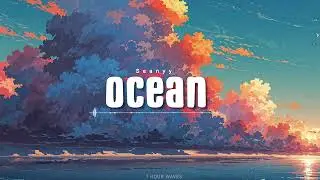 Seanyy - Ocean - [ 1 HOUR ]