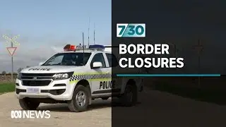Border closures causing frustration and heartache | 7.30