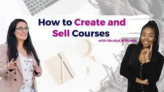 How to Create and Sell Courses with Nicolya Williams