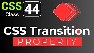 CSS Tutorial: CSS Transition Property | Transition Effects |CSS full course for beginners | Class 44