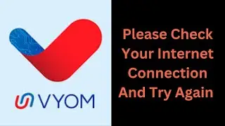 How to Fix Vyom Internet Connection Error - Please Check Your Internet Connection and Try Later
