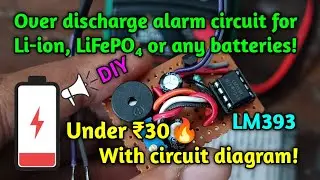 DIY Over discharge alarm circuit for Li-ion, LiFePO₄, or any type of batteries using LM393 ic.