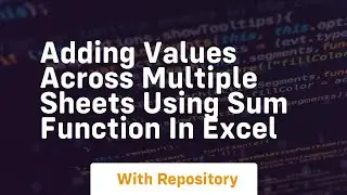 Adding values across multiple sheets using sum function in excel