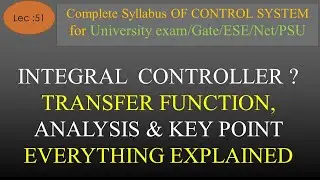 Lec-51 Integral controller-Block Diagram, Transfer Function, Analysis | Control System| R K Classes|