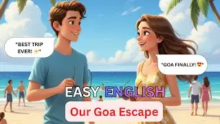 Our Goa Escape !🌴 | Easy English Conversation Practice For Beginners | Learn English Through Story