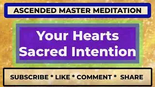 Your Hearts Sacred Intention | Ascended Master Meditation | Affirmation Practice