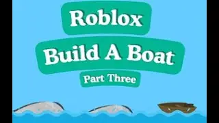 Can i make it to the end of build a boat? Build a Boat Part 3