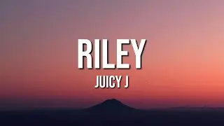 Juicy J - Riley (Lyrics)