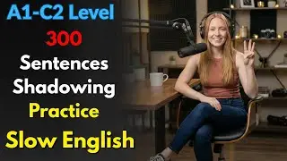 English Listening & Shadowing | 300 Sentences for Beginners to Advanced (A1&ndash;C2)