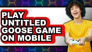 How to Play Untitled Goose Game on Mobile (UPDATED 2025)