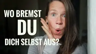 Wo bremst du dich selbst aus?