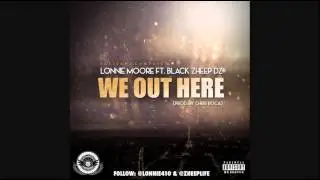 Lonnie Moore-We Out Here feat. Black Zheep DZ