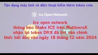 ice network - th&ocirc;ng b&aacute;o Stake ICE tr&ecirc;n MultiversX nhận phần thưởng token DRX đ&atilde; list s&agrave;n