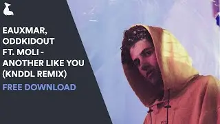 [FREE DOWNLOAD] EAUXMAR, OddKidOut ft. Moli - Another Like You (KNDDL Remix)