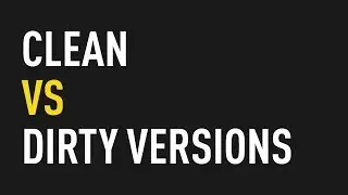 Clean vs. Dirty Versions of Tracks | Share the Knowledge
