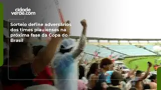 Sorteio define advers&aacute;rios dos times piauienses na pr&oacute;xima fase da Copa do Brasil