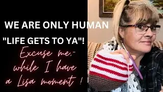 We aRe only Human - Life Gets To Ya ! #crochet #anxiety #mentalhealth #crochetersofyoutube