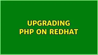 Upgrading PHP on RedHat
