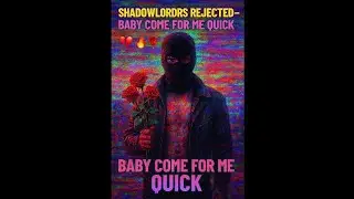 💔🔥 SHADOWLORDS REJECTED &mdash; BABY COME FOR ME QUICK ⚡🌹LOVE IN THE APOCALYPSE &bull; VIREON AETH BLEEDS 🌈💀