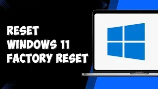 How To Reset Windows 11 Factory Reset (full guide)